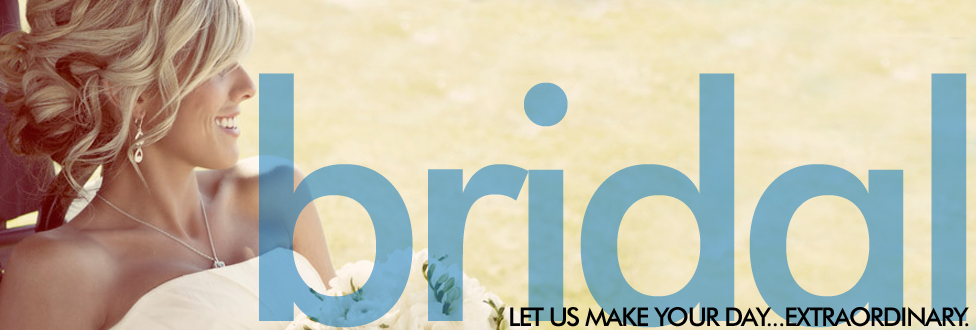 Bridal: Let us make your day...extraordinary.